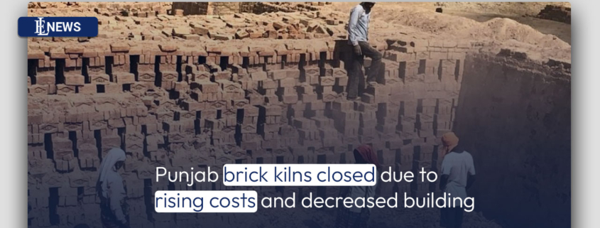 Punjab brick kilns closed due to rising costs and decreased building
