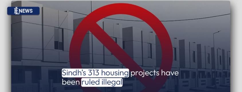 Sindh's 313 housing projects have been ruled illegal