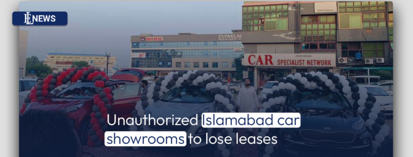 Unauthorized Islamabad car showrooms to lose leases