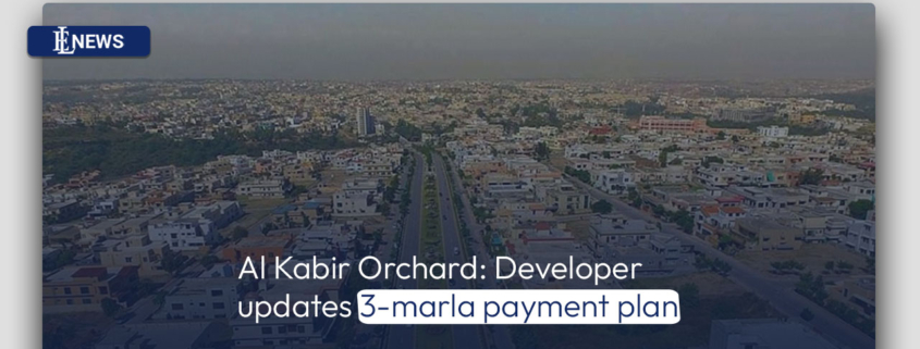 Al Kabir Orchard: Developer updates 3-marla payment plan