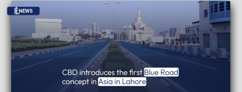 CBD introduces the first Blue Road concept in Asia in Lahore