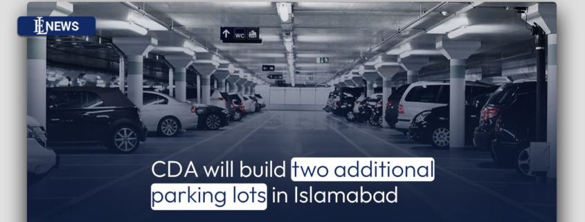 CDA will build two additional parking lots in Islamabad