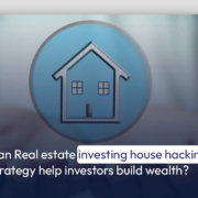 Can Real estate investing house hacking strategy help investors build wealth?