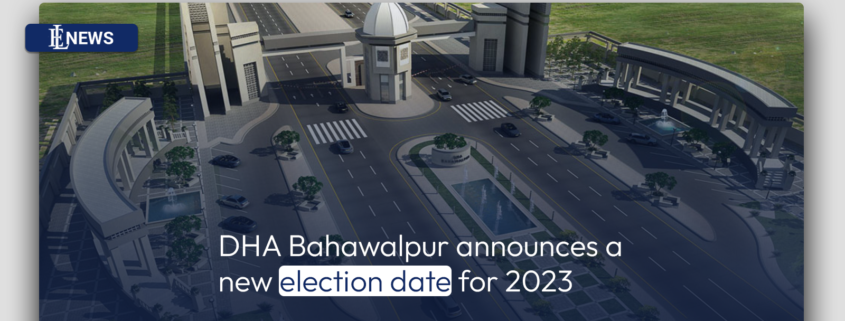 DHA Bahawalpur announces a new election date for 2023