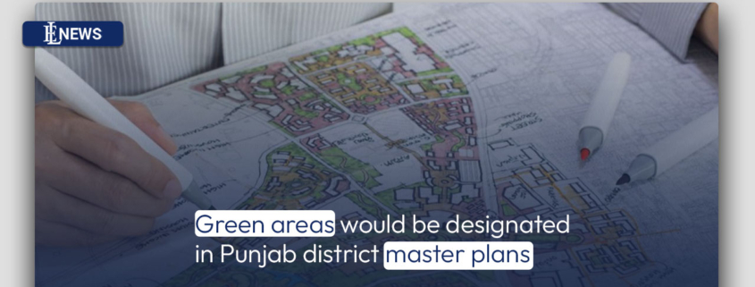 Green areas would be designated in Punjab district master plans