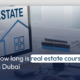 How long is real estate course in Dubai?
