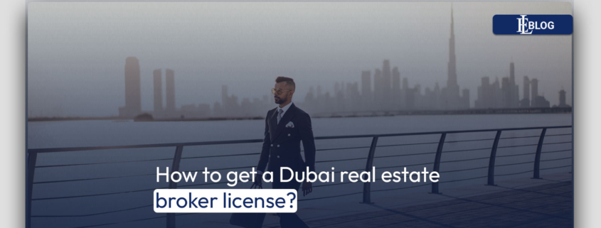 How to get a Dubai real estate broker license?