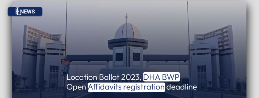 Location Ballot 2023, DHA BWP Open Affidavits registration deadline