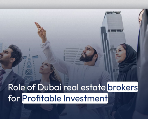 Role of Dubai real estate brokers for Profitable Investment