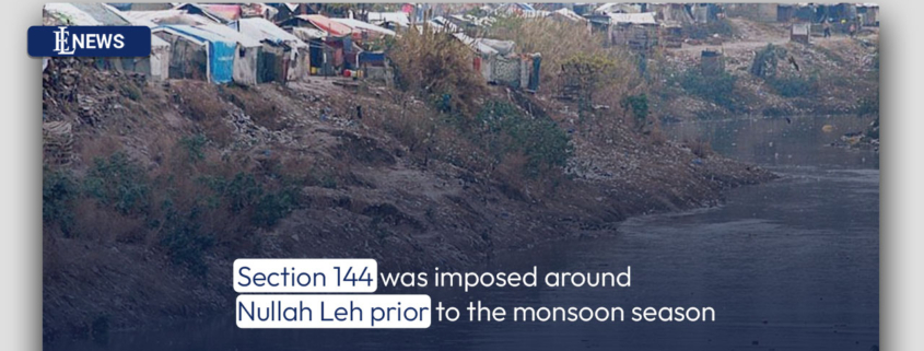 Section 144 was imposed around Nullah Leh prior to the monsoon season