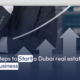 Steps to Start a Dubai real estate Business
