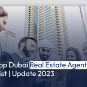 Top Dubai Real Estate Agents List | Update 2023
