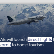UAE will launch direct flights to Skardu to boost tourism