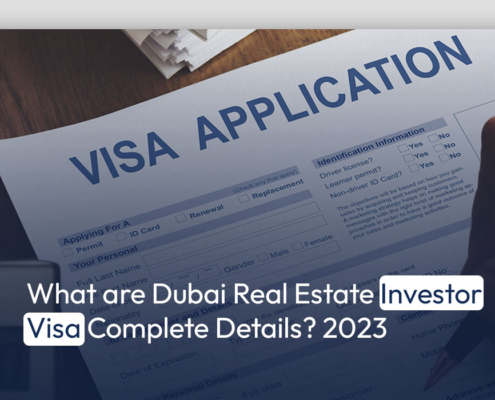 What are Dubai Real Estate Investor Visa Complete Details? 2023