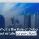 What is the Role of Dubai real estate corporation?