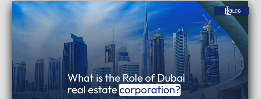What is the Role of Dubai real estate corporation?