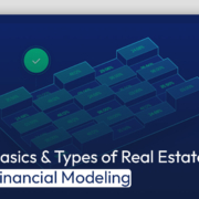 Basics & Types of Real Estate Financial Modeling