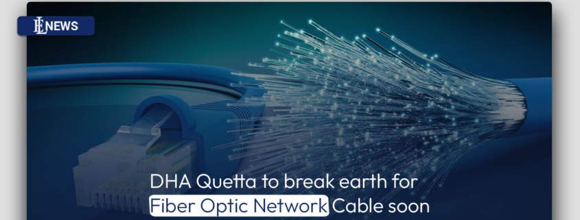 DHA Quetta to break earth for Fiber Optic Network Cable soon