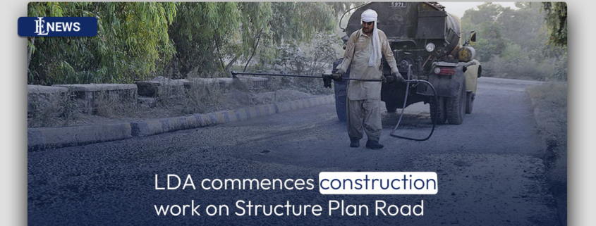 LDA commences construction work on Structure Plan Road