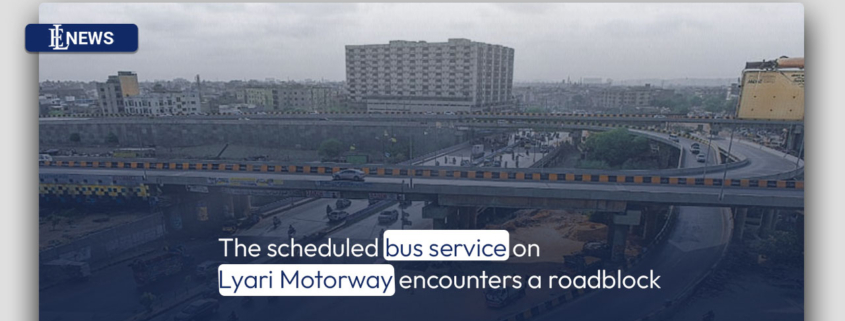 The scheduled bus service on Lyari Motorway encounters a roadblock