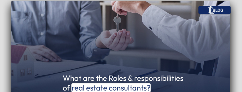 What are the Roles & responsibilities of real estate consultants?