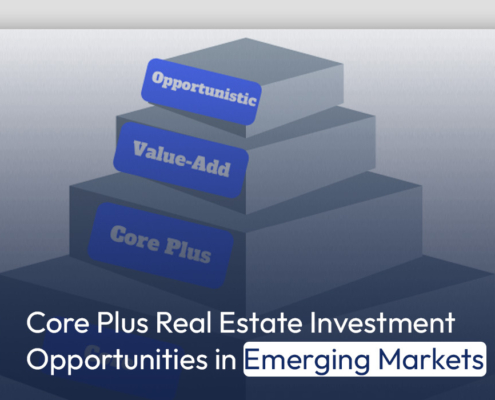 Core Plus Real Estate Investment Opportunities in Emerging Markets