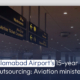 Islamabad Airport's 15-year outsourcing: Aviation minister
