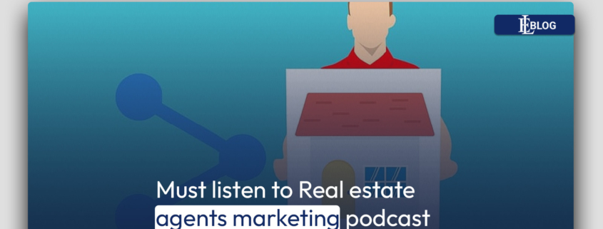 Must listen to Real estate agents marketing podcast