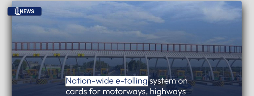 Nation-wide e-tolling system on cards for motorways, highways