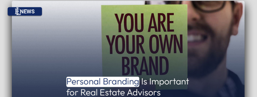 Personal Branding Is Important for Real Estate Advisors
