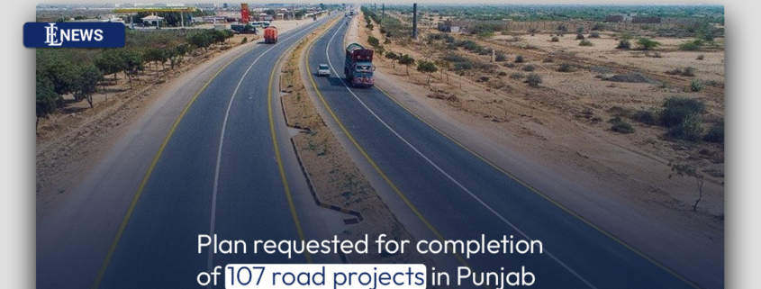 Plan requested for completion of 107 road projects in Punjab