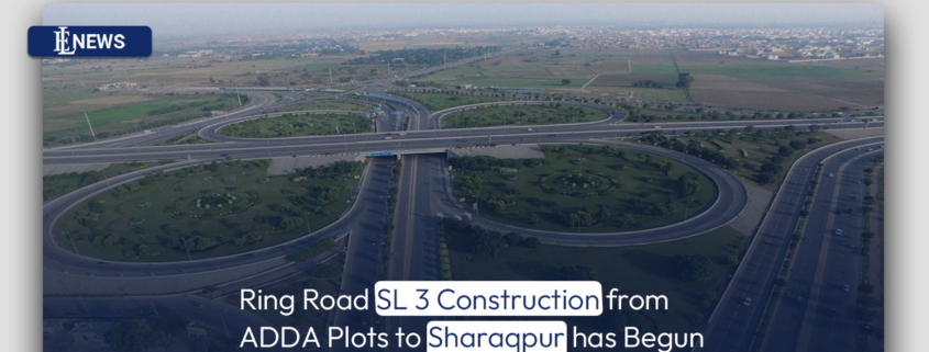 Ring Road SL 3 Construction from ADDA Plots to Sharaqpur has Begun