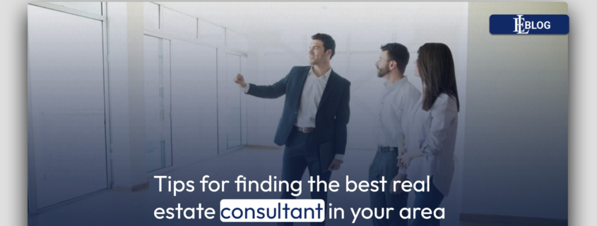 Tips for finding the best real estate consultant in your area