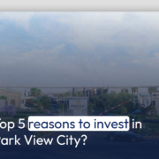 Top 5 reasons to invest in Park View City?