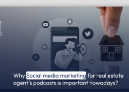 Why Social media marketing for real estate agent's podcasts is important?