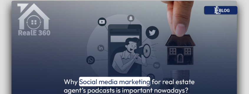 Why Social media marketing for real estate agent's podcasts is important?
