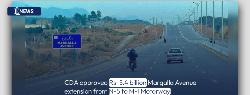 CDA approved Rs. 5.4 billion Margalla Avenue extension from N-5 to M-1 Motorway