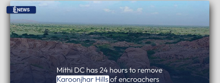 Mithi DC has 24 hours to remove Karoonjhar Hills of encroachers