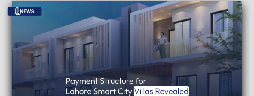 Payment Structure for Lahore Smart City Villas Revealed