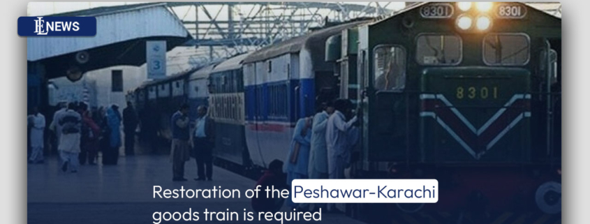 Restoration of the Peshawar-Karachi goods train is required