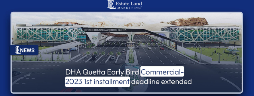 DHA Quetta Early Bird Commercial-2023 1st installment deadline extended
