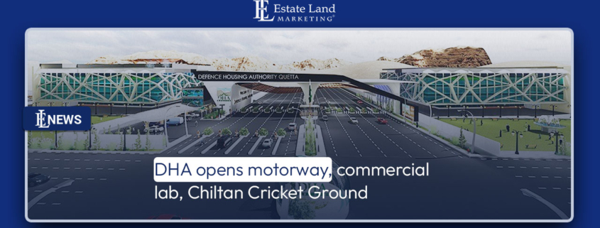 DHA opens motorway, commercial lab, Chiltan Cricket Ground