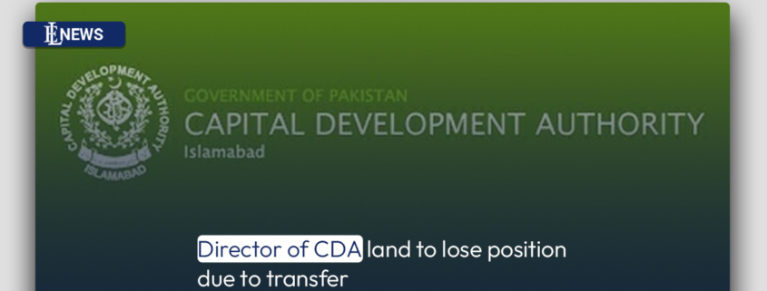 Director of CDA land to lose position due to transfer
