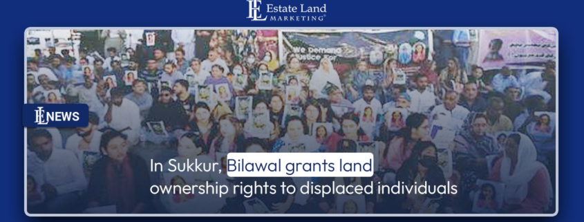 In Sukkur, Bilawal grants land ownership rights to displaced individuals