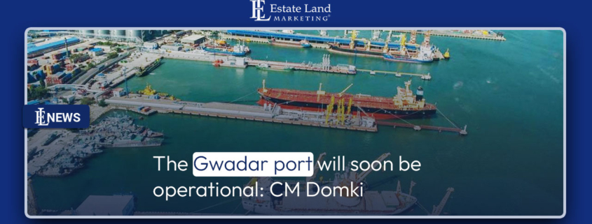 The Gwadar port will soon be operational: CM Domki