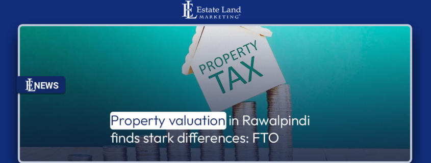 Property valuation in Rawalpindi finds stark differences: FTO