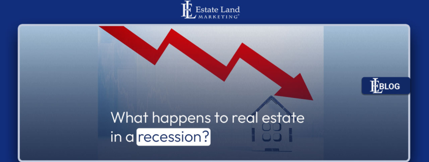 What happens to real estate in a recession?