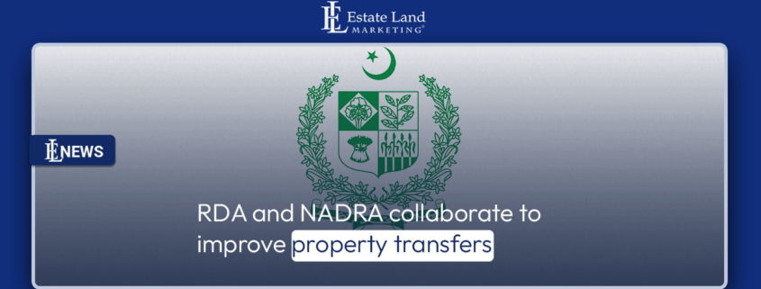 RDA and NADRA collaborate to improve property transfers