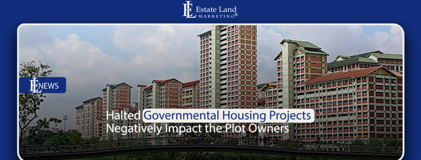 Halted Governmental Housing Projects Negatively Impact the Plot Owners