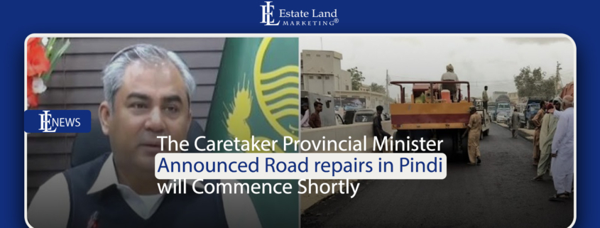 The Caretaker Provincial Minister Announced Road repairs in Pindi will Commence Shortly